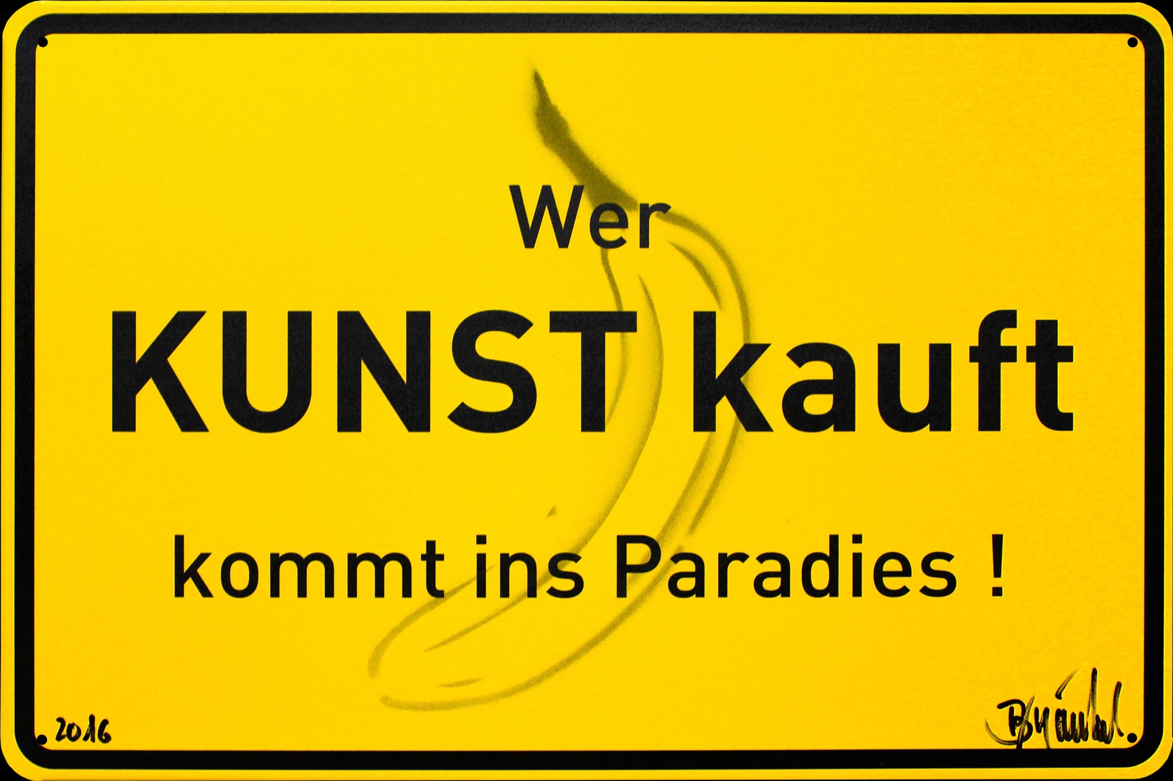 Gelbes Schild mit schwarzem Rand und dem Text Wer KUNST kauft kommt ins Paradies!, mit großer Banane in der Mitte.